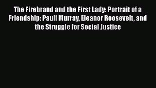 Read The Firebrand and the First Lady: Portrait of a Friendship: Pauli Murray Eleanor Roosevelt