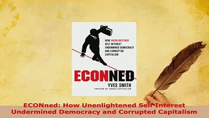 Download  ECONned How Unenlightened Self Interest Undermined Democracy and Corrupted Capitalism Free Books