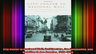 Read  City Center to Regional Mall Architecture the Automobile and Retailing in Los Angeles  Full EBook
