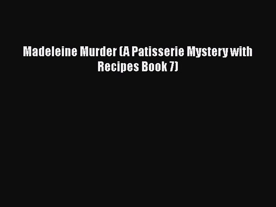 PDF Madeleine Murder (A Patisserie Mystery with Recipes Book 7)  EBook