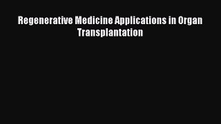 Read Regenerative Medicine Applications in Organ Transplantation Ebook Free