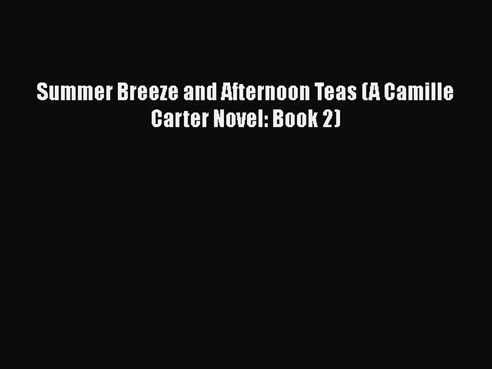 PDF Summer Breeze and Afternoon Teas (A Camille Carter Novel: Book 2)  Read Online