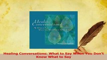 Download  Healing Conversations What to Say When You Dont Know What to Say PDF Online