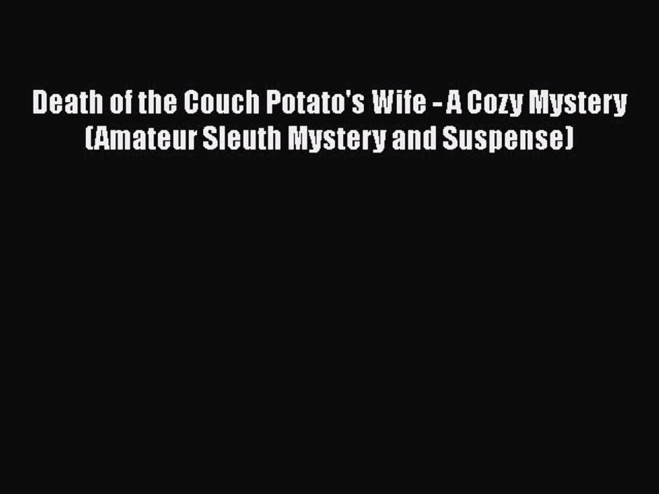 PDF Death of the Couch Potato's Wife - A Cozy Mystery (Amateur Sleuth Mystery and Suspense)