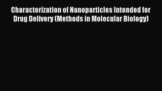 Read Characterization of Nanoparticles Intended for Drug Delivery (Methods in Molecular Biology)