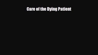 Read ‪Care of the Dying Patient‬ Ebook Free