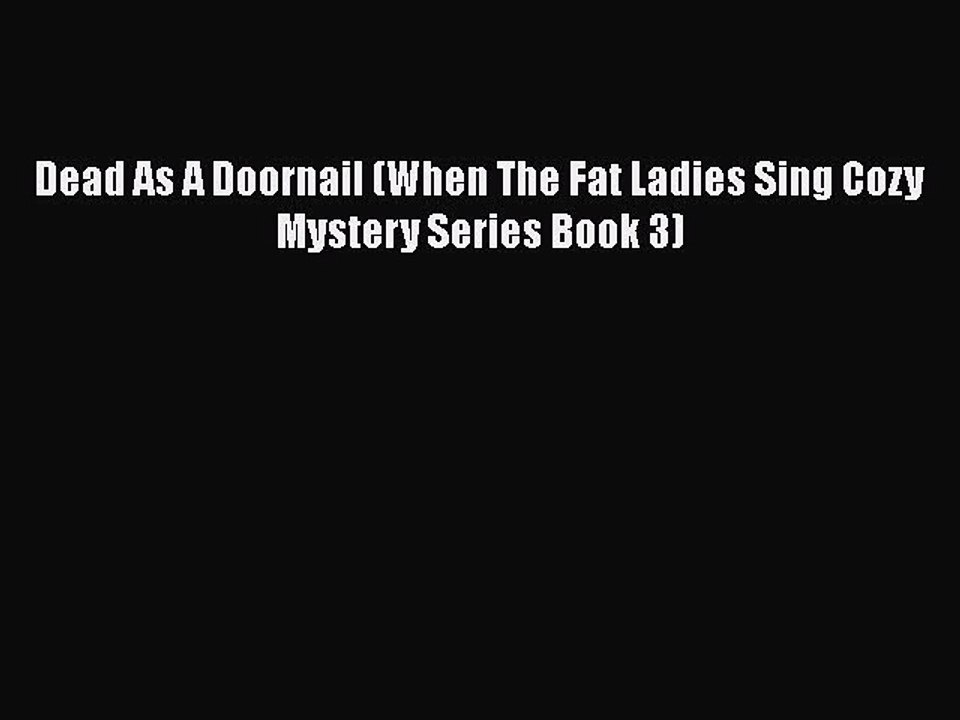 PDF Dead As A Doornail (When The Fat Ladies Sing Cozy Mystery Series Book 3)  EBook