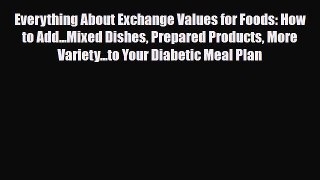 Read ‪Everything About Exchange Values for Foods: How to Add...Mixed Dishes Prepared Products