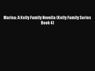 Download Marina: A Kelly Family Novella (Kelly Family Series Book 4) Free Books