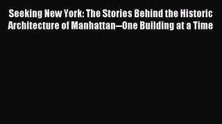 Read Seeking New York: The Stories Behind the Historic Architecture of Manhattan--One Building