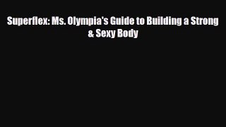 Read ‪Superflex: Ms. Olympia's Guide to Building a Strong & Sexy Body‬ Ebook Online