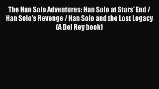 Read The Han Solo Adventures: Han Solo at Stars' End / Han Solo's Revenge / Han Solo and the