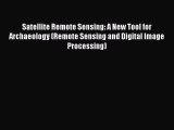 Read Satellite Remote Sensing: A New Tool for Archaeology (Remote Sensing and Digital Image