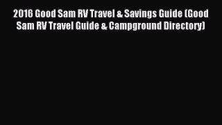 Read 2016 Good Sam RV Travel & Savings Guide (Good Sam RV Travel Guide & Campground Directory)