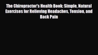Read ‪The Chiropractor's Health Book: Simple Natural Exercises for Relieving Headaches Tension