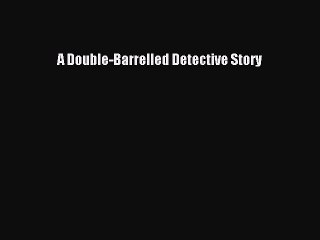 [PDF] A Double-Barrelled Detective Story [Download] Full Ebook
