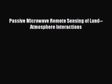 Download Passive Microwave Remote Sensing of Land--Atmosphere Interactions PDF Free