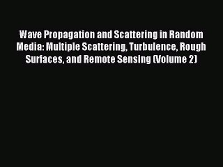 Read Wave Propagation and Scattering in Random Media: Multiple Scattering Turbulence Rough