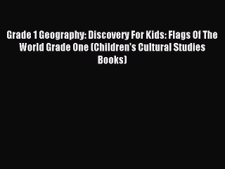 Read Grade 1 Geography: Discovery For Kids: Flags Of The World Grade One (Children's Cultural