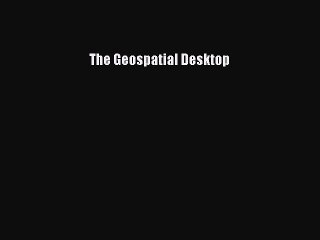 Download The Geospatial Desktop PDF Online
