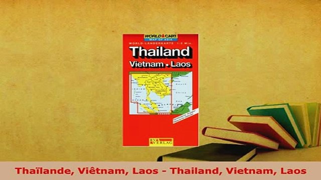 PDF Thaïlande Viêtnam Laos Thailand Vietnam Laos Read Full Ebook