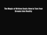 Download The Magic of Written Goals: How to Turn Your Dreams Into Reality Free Books