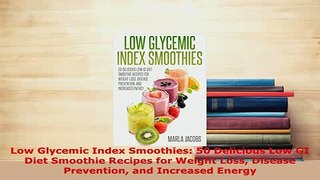PDF  Low Glycemic Index Smoothies 50 Delicious Low GI Diet Smoothie Recipes for Weight Loss PDF Online