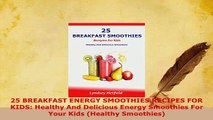 PDF  25 BREAKFAST ENERGY SMOOTHIES RECIPES FOR KIDS Healthy And Delicious Energy Smoothies For PDF Online