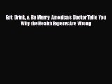 Read ‪Eat Drink & Be Merry: America's Doctor Tells You Why the Health Experts Are Wrong‬ Ebook