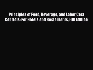 Download Principles of Food Beverage and Labor Cost Controls: For Hotels and Restaurants 6th