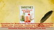 Download  Smoothies for Weight Loss 55 Delicious Smoothies For Weight Loss Detoxing  Health And Read Full Ebook