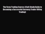 [Read book] The Forex Trading Course: A Self-Study Guide to Becoming a Successful Currency