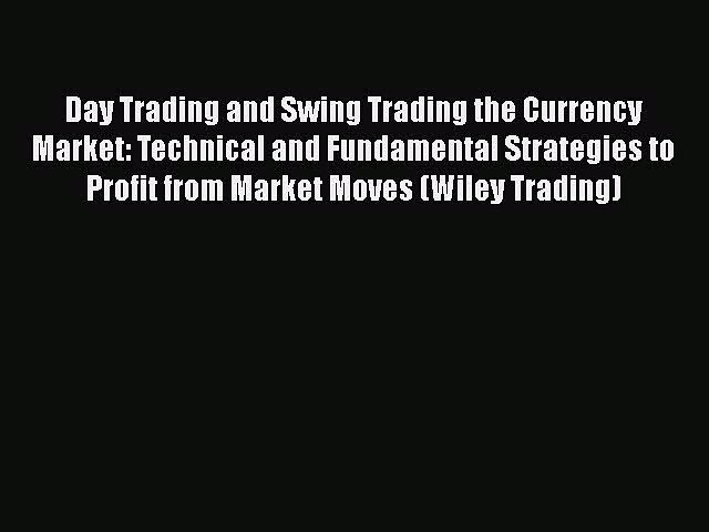 [Read book] Day Trading and Swing Trading the Currency Market: Technical and Fundamental Strategies