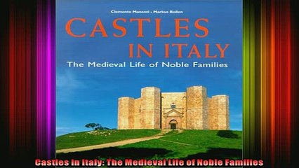 Read  Castles in Italy The Medieval Life of Noble Families  Full EBook