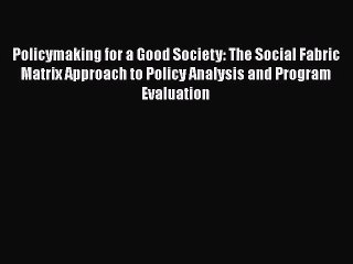 [Read book] Policymaking for a Good Society: The Social Fabric Matrix Approach to Policy Analysis