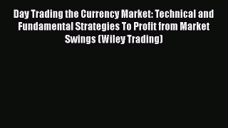 [Read book] Day Trading the Currency Market: Technical and Fundamental Strategies To Profit