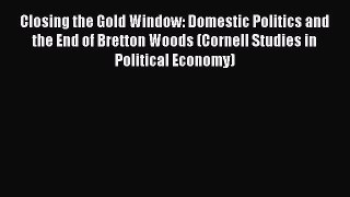 [Read book] Closing the Gold Window: Domestic Politics and the End of Bretton Woods (Cornell