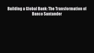 [Read book] Building a Global Bank: The Transformation of Banco Santander [PDF] Online