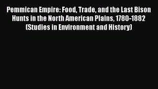 [Read book] Pemmican Empire: Food Trade and the Last Bison Hunts in the North American Plains
