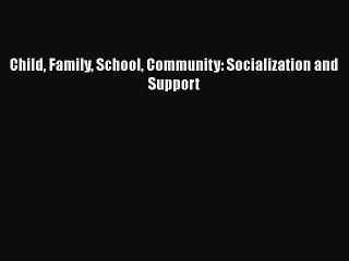 PDF Child Family School Community: Socialization and Support Free Books