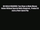[Read book] NO SKILLS REQUIRED: Two Ways to Make Money Online Without Special Skills Required...