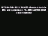 [Read book] ENTERING THE CHINESE MARKET: A Practical Guide for SMEs and Entrepreneurs (The