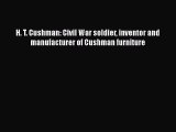 Download H. T. Cushman: Civil War soldier inventor and manufacturer of Cushman furniture  Read