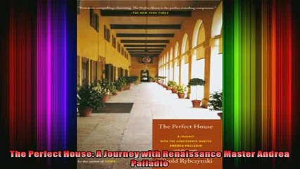 Read  The Perfect House A Journey with Renaissance Master Andrea Palladio  Full EBook