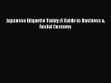 [Read book] Japanese Etiquette Today: A Guide to Business & Social Customs [PDF] Full Ebook