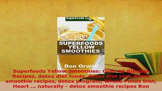 Download  Superfoods Yellow Smoothies Over 40 Blender Recipes detox diet foods detox diet plandetox PDF Full Ebook