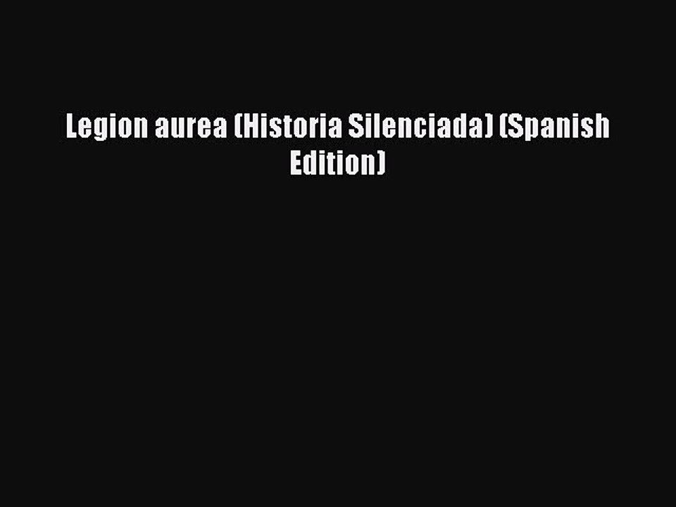 [PDF] Legion aurea (Historia Silenciada) (Spanish Edition) [Read] Online
