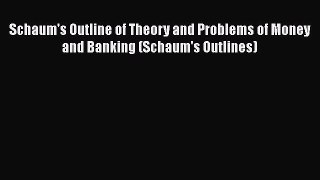 [Read book] Schaum's Outline of Theory and Problems of Money and Banking (Schaum's Outlines)