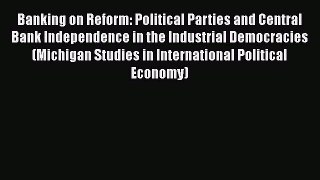 [Read book] Banking on Reform: Political Parties and Central Bank Independence in the Industrial