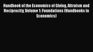 [Read book] Handbook of the Economics of Giving Altruism and Reciprocity Volume 1: Foundations